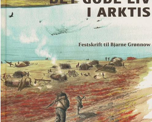 Det gode liv i Arktis – festskrift til Bjarne Grønnow v. Jens Fogh Jensen